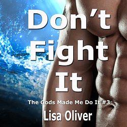 Don't Fight It by Lisa Oliver