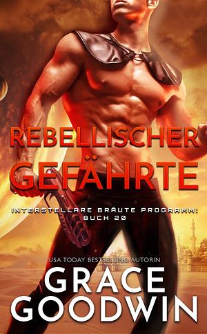 Rebellischer Gefährte by Grace Goodwin