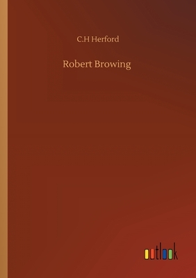Robert Browing by C. H. Herford