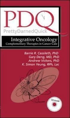 PDQ: Integrative Oncology: Complementary Therapies in Cancer Care by Gang Deng, Andrew Vickers, Barrie R. Cassileth