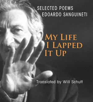 My Life, I Lapped It Up by Edoardo Sanguineti