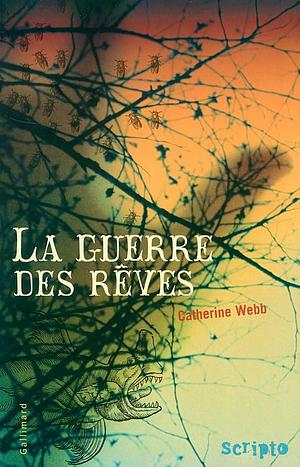 La guerre des rêves by Catherine Webb