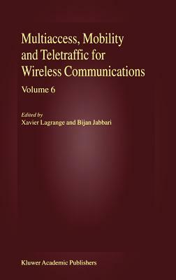 Multiaccess, Mobility and Teletraffic for Wireless Communications, Volume 6 by 