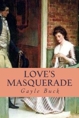 Love's Masquerade: A naive miss, three different men. by Gayle Buck