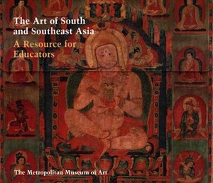 The Art of South and Southeast Asia: A Resource for Educators by Steven M. Kossak, Edith W. Watts