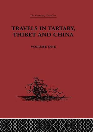 Travels in Tartary, Thibet and China, Volume One: 1844-1846 by Gabet, Huc