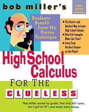 Bob Miller's High School Calc for the Clueless: Honors and AP Calculus AB and BC by Bob Miller