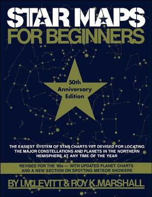 Star Maps for Beginners: 50th Anniversary Edition by I. M. Levitt, Roy K. Marshall