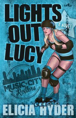 Lights Out Lucy: Roller Derby 101 by Elicia Hyder