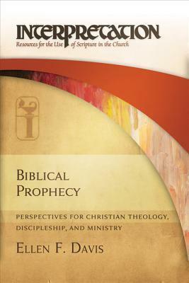Biblical Prophecy: Perspectives for Christian Theology, Discipleship, and Ministry by Ellen F. Davis