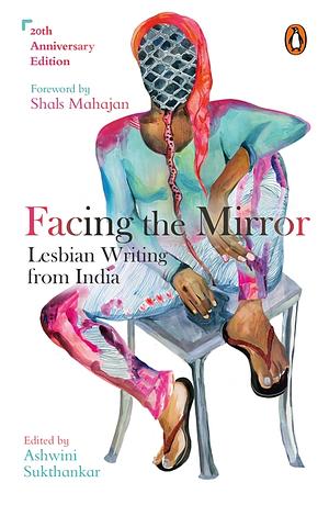 Facing the Mirror: Lesbian Writing from India by Ashwini Sukthankar