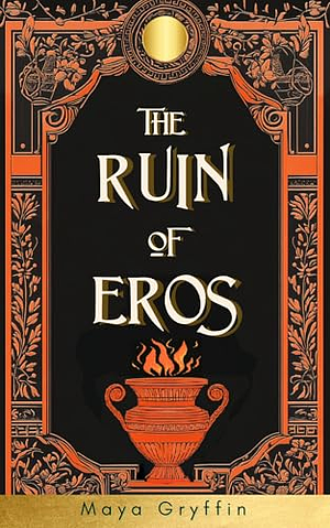 The Ruin of Eros by Maya Gryffin, Maya Gryffin