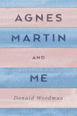 Agnes Martin and Me by Donald Woodman