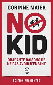No kid: quarante raisons de ne pas avoir d'enfant - édition augmentée by Corinne Maier