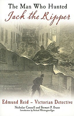 The Man Who Hunted Jack The Ripper: Edmund Reid - Victorian Detective by Nicholas Connell, Stewart P. Evans