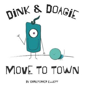 Dink and Doagie Move to Town by Christopher Elliott