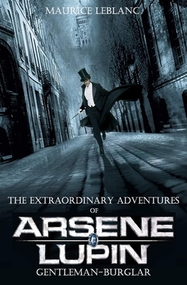 The Extraordinary Adventures of Arsene Lupin, Gentleman-Burglar (Annotated) by Maurice Leblanc