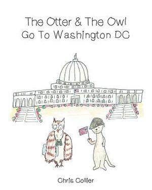 The Otter and the Owl Go To Washington, DC by Chris Collier