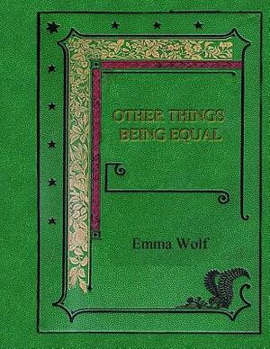 Other Things Being Equal by Emma Wolf