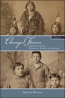 Changed Forever, Volume II: American Indian Boarding-School Literature by Arnold Krupat