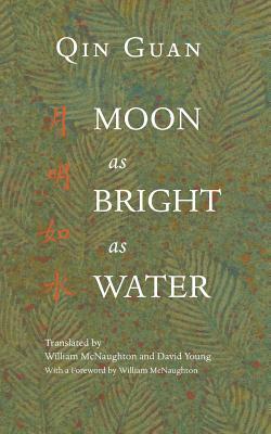 Moon As Bright As Water: Seventeen Poems By Qin Guan by David Young