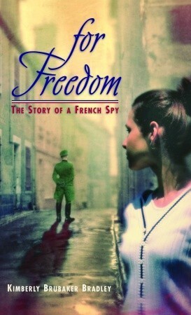 For Freedom: The Story of a French Spy by Kimberly Brubaker Bradley