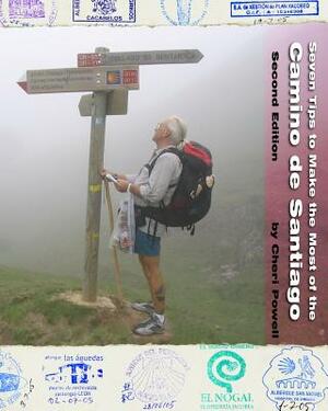 Seven Tips to Make the Most of the Camino de Santiago: Second Edition by Cheri Powell