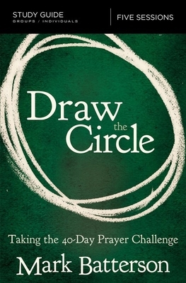 Draw the Circle Study Guide: Taking the 40 Day Prayer Challenge by Mark Batterson