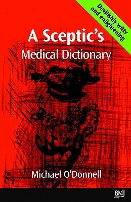 A Sceptic's Medical Dictioary by Michael O'Donnell