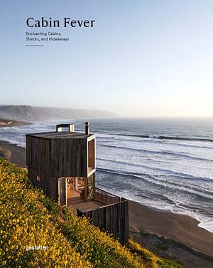 Cabin Fever: Enchanting Cabins, Shacks, and Hideaways by Robert Klanten, gestalten