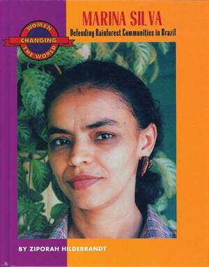 Marina Silva: Defending Rainforest Communities in Brazil by Ziporah Hildebrandt