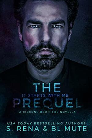 It Starts With Me: A Ciccone Brothers Prequel by S. Rena, B.L. Mute