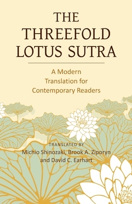 The Threefold Lotus Sutra: A Modern Translation for Contemporary Readers by Brook A. Ziporyn, David C. Earhart