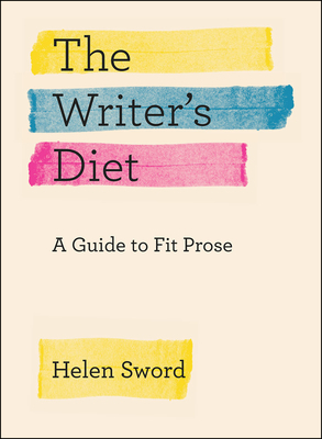 The Writer's Diet: A Guide to Fit Prose by Helen Sword