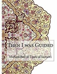 Then I Was Guided by Muhammad Al-Tijani Al-Samawi