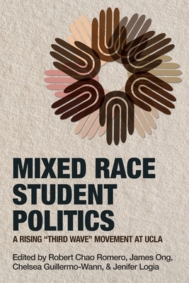 Mixed Race Student Politics: A Rising Third Wave Movement at UCLA by Robert Chao Romero, Chelsea Guillermo-Wann, James Ong