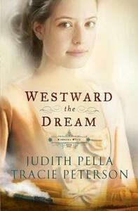 Westward the Dream by Judith Pella, Tracie Peterson