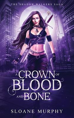 A Crown of Blood and Bone by Sloane Murphy
