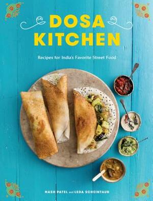 Dosa Kitchen: Recipes for India's Favorite Street Food: A Cookbook by Leda Scheintaub, Nash Patel