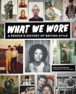 What We Wore: A People's History of British Style by Paul Gorman, Nina Manandhar, Gary Aspden, Eve Dawoud, Ted Polhemus