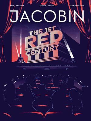 Jacobin, Issue 27: The First Red Century by Bhaskar Sunkara