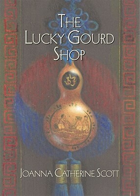 The Lucky Gourd Shop by Joanna Catherine Scott