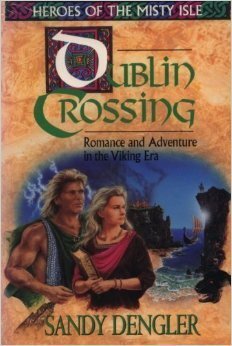 Dublin Crossing: Romance and Adventure in the Viking Era by Sandy Dengler