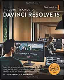 The Definitive Guide to DaVinci Resolve 15: Editing, Color, Audio, and Effects by Paul Saccone, Dion Scoppettuolo