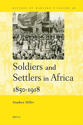 Soldiers and Settlers in Africa, 1850-1918 by 
