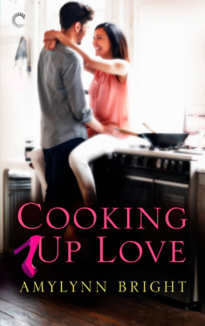 Cooking Up Love by Amylynn Bright