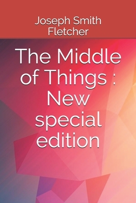 The Middle of Things: New special edition by Joseph Smith Fletcher