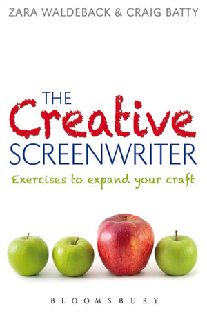 The Creative Screenwriter: Exercises to Expand Your Craft by Zara Waldeback, Craig Batty