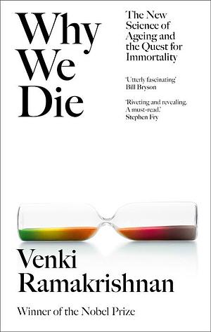 Why We Die: The New Science of Ageing and the Quest for Immortality by Venki Ramakrishnan