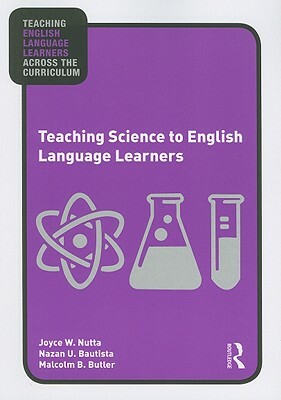 Teaching Science to English Language Learners by Malcolm B. Butler, Nazan U. Bautista, Joyce Nutta